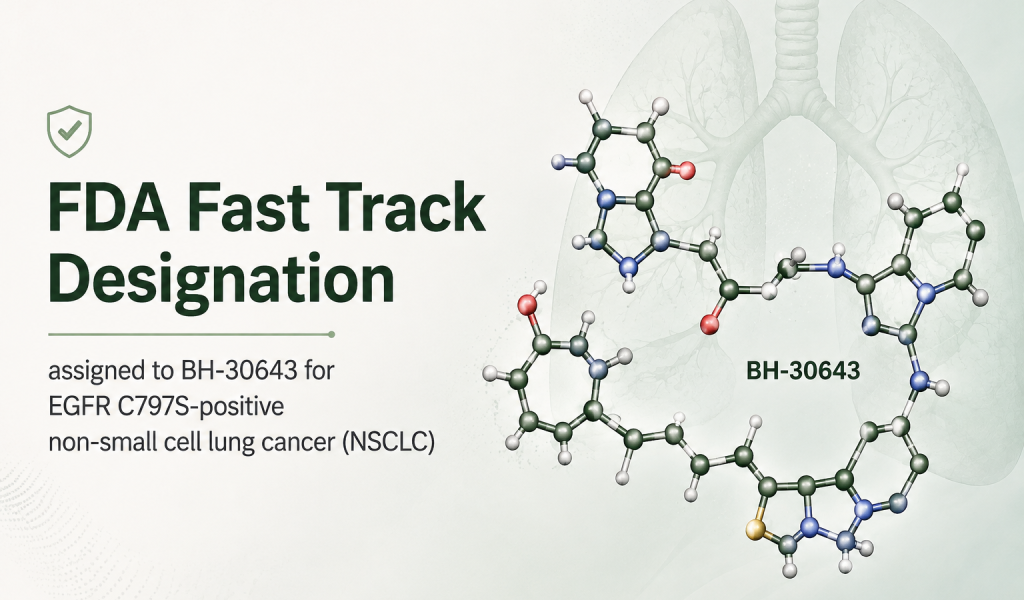 BH-30643 receives FDA Fast Track designation for EGFR C797S-positive non-small cell lung cancer